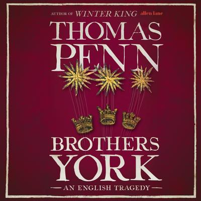 Brothers York Lib/E: An English Tragedy - Penn, Thomas