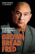 Brown Bread Fred: The Autobiography of the Godfather of British Crime