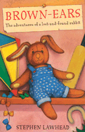 Brown-Ears: The Adventures of a Lost and Found Rabbit - Lawhead, Stephen R