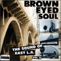 Brown Eyed Soul: The Sound of East L.A., Vol. 3 - Various Artists