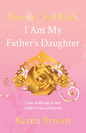 Brown Girl Rich: I Am My Father's Daughter, I am walking in my God Given authority