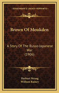 Brown of Moukden: A Story of the Russo-Japanese War (1906)