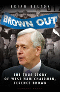 Brown Out: The Biography of West Ham Chairmen, Terence Brown