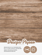 Brown Wood Flat Lay Scrapbook Paper: Decorative Scrapbooking Paper for Crafting, Card Making, Decorations, Collage, Printmaking, 8.5x11, 25 Pack, Wood Backdrop, Designer Specialty Paper Pad