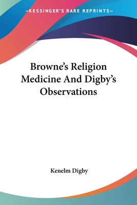 Browne's Religion Medicine And Digby's Observations - Digby, Kenelm, Sir