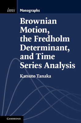 Brownian Motion, the Fredholm Determinant, and Time Series Analysis - Tanaka, Katsuto