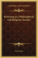 Browning as a Philosophical and Religious Teacher