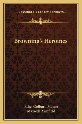 Browning's Heroines - Mayne, Ethel Colburn