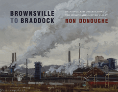 Brownsville to Braddock: Paintings and Observations of the Monongahela Valley