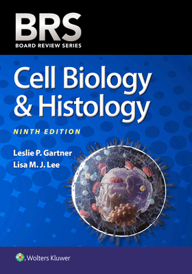 Brs Cell Biology & Histology - Gartner, Leslie P, PhD, and Lee, Lisa M J, PhD