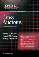 Brs Gross Anatomy - Chung, Kyung Won, PhD, and Chung, Harold M, MD, and Halliday, Nancy L, PhD