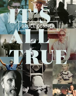 Bruce Conner: It's All True - Frieling, Rudolf (Editor), and Garrels, Gary (Editor), and Comer, Stuart (Contributions by)