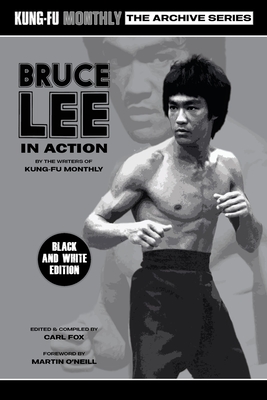 Bruce Lee in Action (Kung-Fu Monthly Archive Series) 2023 Re-issue Mono Edition - Kung-Fu Monthly, and Fox, Carl (Editor)