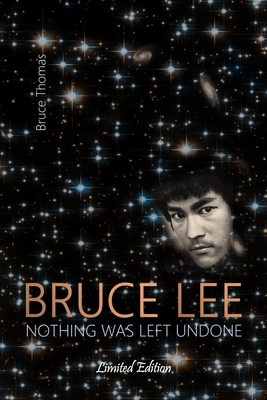 Bruce Lee: Nothing Was Left Undone - Thomas, Bruce