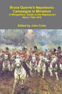 Bruce Quarrie's Napoleonic Campaigns in Miniature A Wargamers' Guide to the Napoleonic Wars 1796-1815