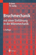 Bruchmechanik: Mit Einer Einf]hrung in Die Mikromechanik - Gross, Dietmar, and Seelig, Thomas