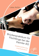 Bruckenpraktikum Fur Fluchtlinge Bei Der Daimler AG. Implementierung Und Evaluation