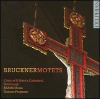 Bruckner: Motets - Oliver Brewer (tenor); RSAMD Ensemble; Choir of St. Mary's Cathedral (choir, chorus); Duncan Ferguson (conductor)