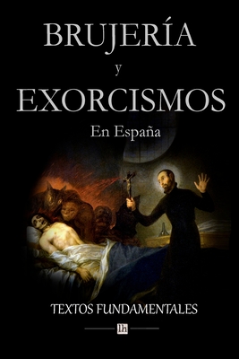 Brujeria y Exorcismos En Espana.: Textos Fundamentales - Gotor, Servando (Editor)