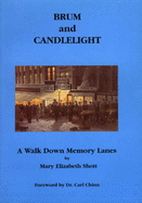 Brum and Candlelight: A Walk Down Memory Lanes - Shott, Mary Elizabeth, and White, Maurice (Volume editor), and Chinn, Carl (Foreword by)