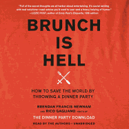Brunch Is Hell: How to Save the World by Throwing a Dinner Party