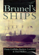 Brunel's Ships - Griffiths, Denis, and Lambert, Andrew, Prof., and Walker, Fred M