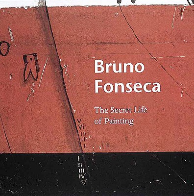 Bruno Fonseca: The Secret Life of Painting - Jenkins, and Fonseca, Bruno, and Wilkin, Karen