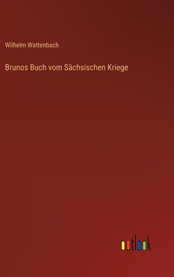 Brunos Buch vom Schsischen Kriege - Wattenbach, Wilhelm