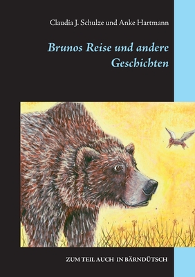 Brunos Reise: und andere Geschichten - Schulze, Claudia J, and Hartmann, Anke