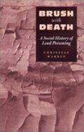 Brush with Death: A Social History of Lead Poisoning - Warren, Christian, Dr.