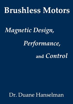 Brushless motors: magnetic design, performance, and control of brushless dc and permanent magnet synchronous motors - Hanselman, Duane
