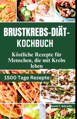 Brustkrebs-Di?t-Kochbuch: Kstliche Rezepte f?r Menschen, die mit Krebs leben - Salcedo, David