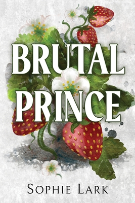 Brutal Prince: A Dark Mafia Romance - Lark, Sophie