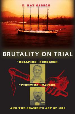 Brutality on Trial: Hellfire Pedersen, Fighting Hansen, and the Seamen's Act of 1915 - Gibson, E Kay