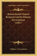 Bruton Parish Church Restored And Its Historic Environment (1907)