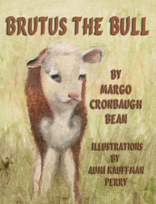 Brutus the Bull - Bean, Margo Cronbaugh