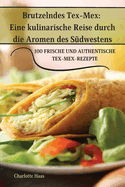 Brutzelndes Tex-Mex: Eine kulinarische Reise durch die Aromen des Sdwestens