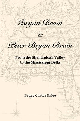 Bryan Bruin & Peter Bryan Bruin: From the Shenandoah Valley to the Mississippi Delta - Emanuel, William R (Editor), and Price, Peggy Carter