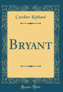 Bryant (Classic Reprint)