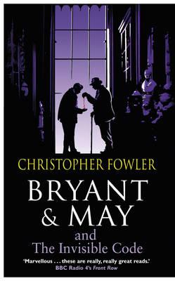 Bryant & May and the Invisible Code - Fowler, Christopher