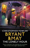 Bryant & May - The Lonely Hour: (Bryant & May Book 17)