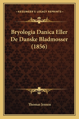 Bryologia Danica Eller de Danske Bladmosser (1856) - Jensen, Thomas