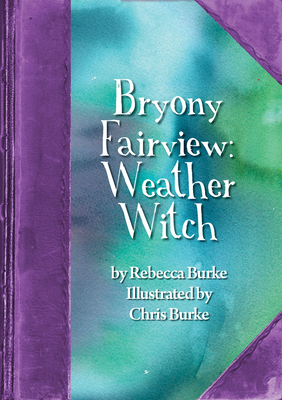 Bryony Fairview: Weather Witch - Burke, Rebecca