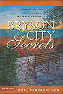 Bryson City Secrets: Even More Tales of a Small-Town Doctor in the Smoky Mountains - Larimore, Walt, MD