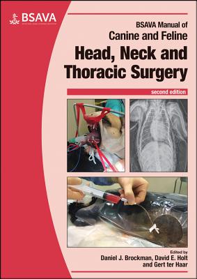 BSAVA Manual of Canine and Feline Head, Neck and Thoracic Surgery - Brockman, Daniel J. (Editor), and Holt, David E. (Editor), and ter Haar, Gert (Editor)