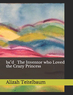 bsd The Inventor who Loved the Crazy Princess