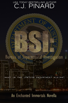 BSI: Bureau of Supernatural Investigation: An Enchanted Immortals Novella - Pinard, C J