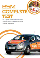 BSM Complete Test: Your Guide to the Practical Test, Theory Test and Highway Code - All in One Book
