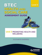 BTEC First Health and Social Care Level 2 Assessment Guide: Unit 5 Promoting Health and Wellbeing