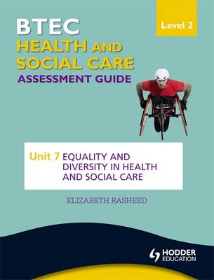 BTEC First Health and Social Care Level 2 Assessment Guide: Unit 7 Equality and Diversity in Health and Social Care - Hetherington, Alison, and Rasheed, Elizabeth